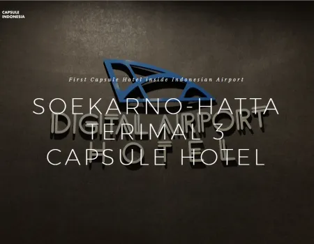 FIRST CAPSULE HOTEL INSIDE INDONESIAN AIRPORT<br>SOEKARNO-HATTA TERIMAL 3<br>CAPSULE HOTEL